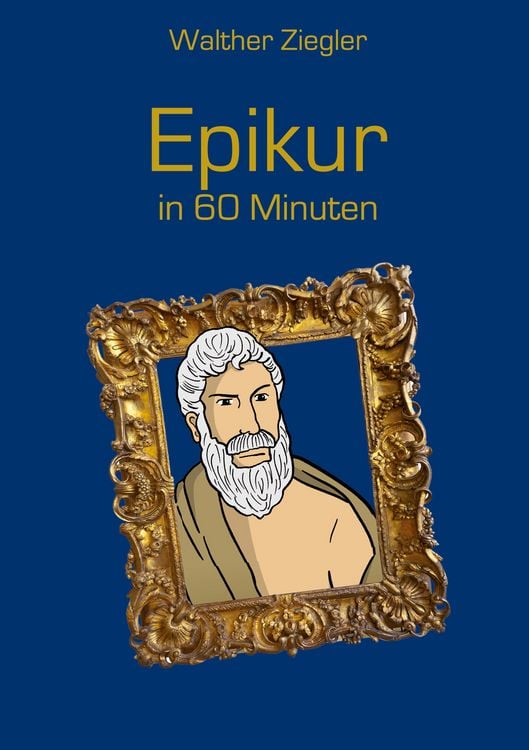 Bild vom Artikel Epikur in 60 Minuten vom Autor Walther Ziegler
