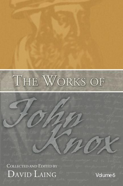 Produktbild: The Works of John Knox, Volume 6: Letters, Prayers, and Other Shorter Writings with a Sketch of His Life