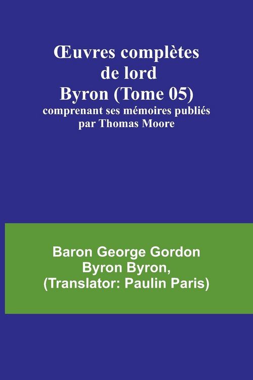 Produktbild: &iquest;uvres compl&egrave;tes de lord Byron (Tome 05); comprenant ses m&eacute;moires publi&eacute;s par Thomas Moore