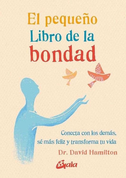 Produktbild: El peque&ntilde;o libro de la bondad : conecta con los dem&aacute;s, s&eacute; m&aacute;s feliz y transforma tu vida