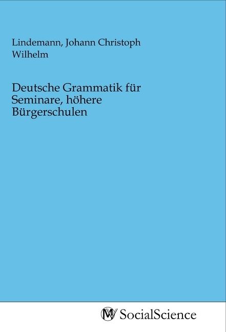 Produktbild: Deutsche Grammatik f&uuml;r Seminare, h&ouml;here B&uuml;rgerschulen