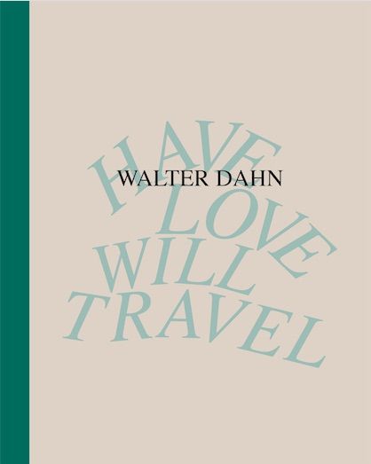 Produktbild: Walter Dahn. Have Love, Will Travel. Werke 1986 - 2024