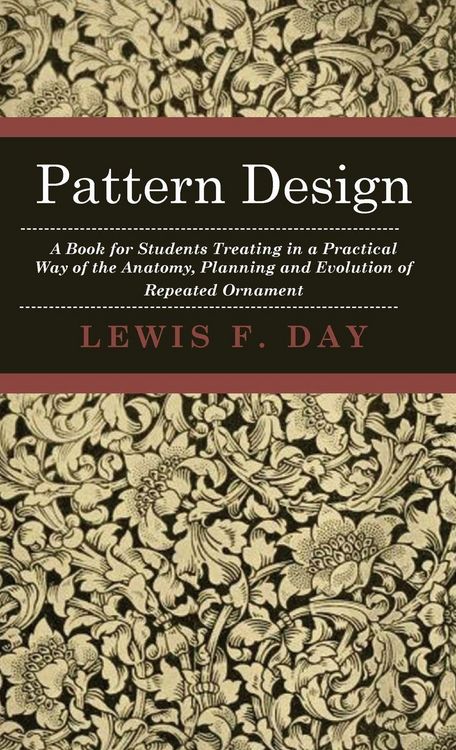 Produktbild: Pattern Design - A Book for Students Treating in a Practical Way of the Anatomy, Planning and Evolution of Repeated Ornament