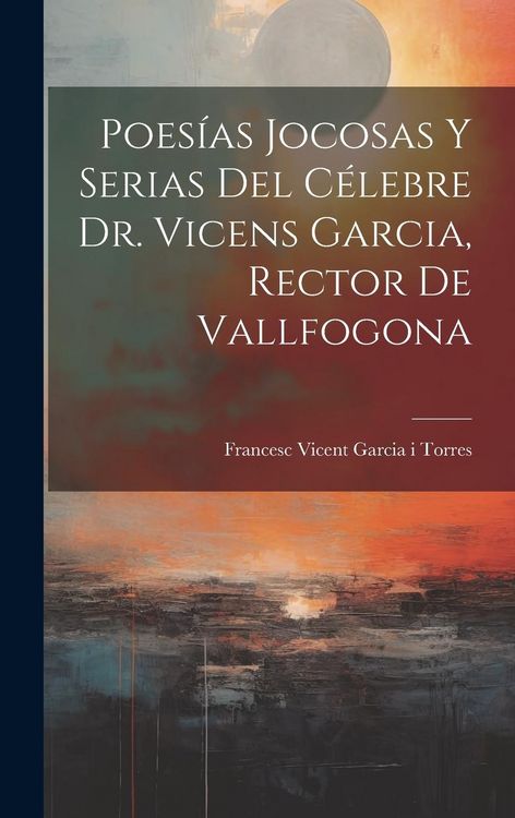 Produktbild: Poes&iacute;as Jocosas Y Serias Del C&eacute;lebre Dr. Vicens Garcia, Rector De Vallfogona