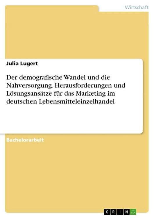 Produktbild: Der demografische Wandel und die Nahversorgung. Herausforderungen und L&ouml;sungsans&auml;tze f&uuml;r das Marketing im deutschen Lebensmitteleinzelhandel
