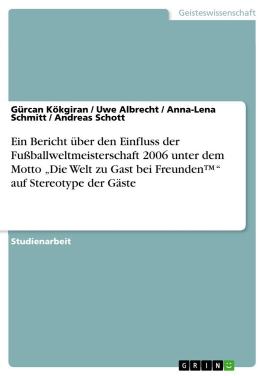 Produktbild: Ein Bericht &uuml;ber den Einfluss der Fu&szlig;ballweltmeisterschaft 2006 unter dem Motto "Die Welt zu Gast bei Freunden(TM)" auf Stereotype der G&auml;ste