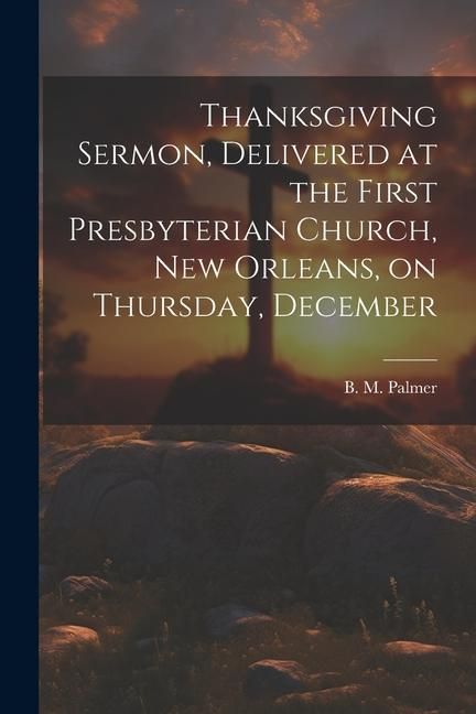 Produktbild: Thanksgiving Sermon, Delivered at the First Presbyterian Church, New Orleans, on Thursday, December