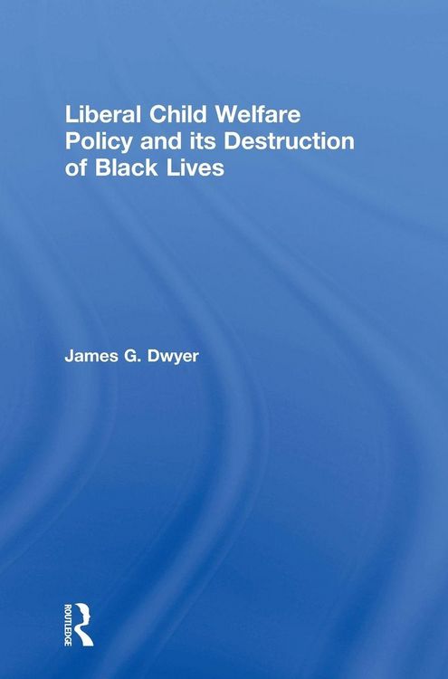 Produktbild: Liberal Child Welfare Policy and its Destruction of Black Lives