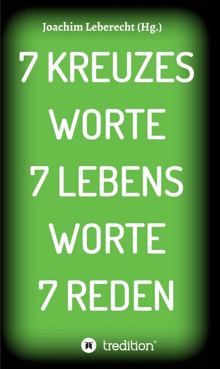 Produktbild: 7 Kreuzes Worte 7 Lebens Worte 7 Reden