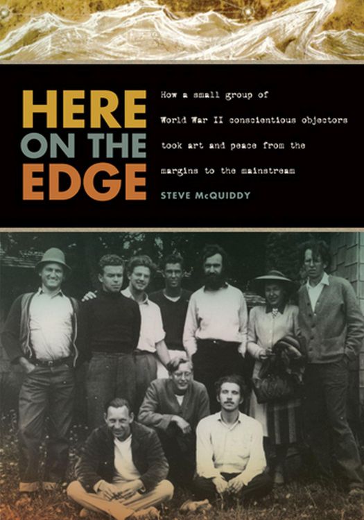 Produktbild: Here on the Edge: How a Small Group of World War II Conscientious Objectors Took Art and Peace from the Margins to the Mainstream