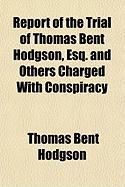 Produktbild: Report of the Trial of Thomas Bent Hodgson, Esq. and Others Charged with Conspiracy; At the Court of King's Bench, Guildhall, London on