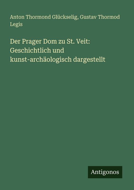 Produktbild: Der Prager Dom zu St. Veit: Geschichtlich und kunst-arch&auml;ologisch dargestellt