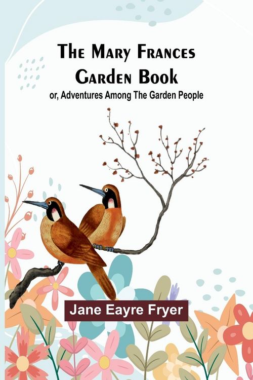 Produktbild: The Mary Frances Garden Book; or, Adventures Among the Garden People
