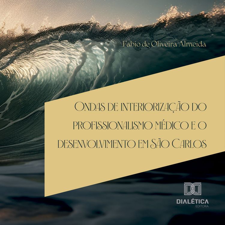 Produktbild: Ondas de interioriza&ccedil;&atilde;o do profissionalismo m&eacute;dico e o desenvolvimento em S&atilde;o Carlos
