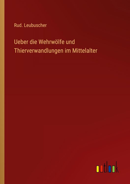 Produktbild: Ueber die Wehrw&ouml;lfe und Thierverwandlungen im Mittelalter