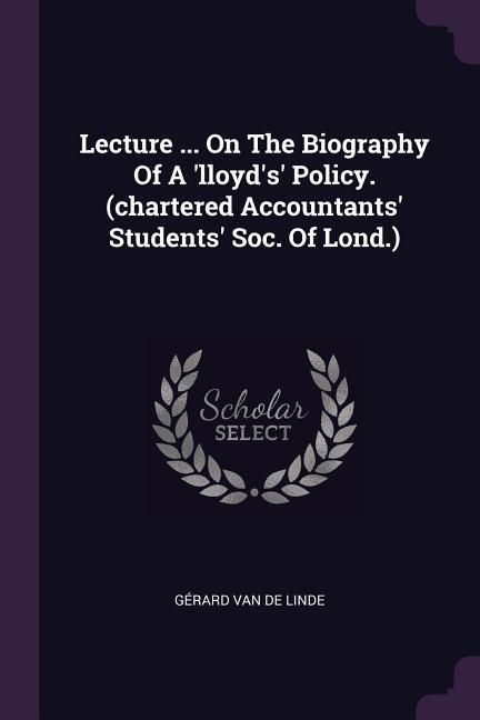Produktbild: Lecture ... On The Biography Of A 'lloyd's' Policy. (chartered Accountants' Students' Soc. Of Lond.)