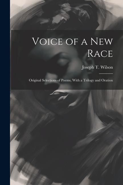 Produktbild: Voice of a new Race: Original Selections of Poems, With a Trilogy and Oration