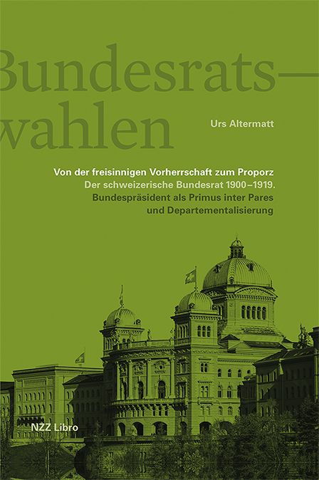 Produktbild: Die Bundesratswahlen. Von der freisinnigen Vorherrschaft zum Proporz