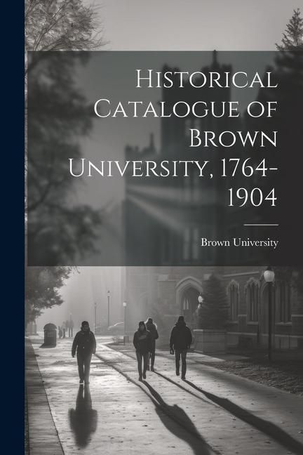 Produktbild: Historical Catalogue of Brown University, 1764-1904