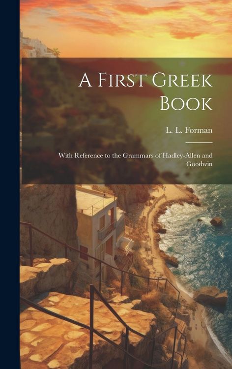 Produktbild: A First Greek Book: With Reference to the Grammars of Hadley-Allen and Goodwin