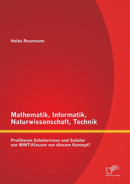 Produktbild: Mathematik, Informatik, Naturwissenschaft, Technik: Profitieren Sch&uuml;lerinnen und Sch&uuml;ler von MINT-Klassen von diesem Konzept?