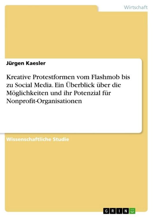 Produktbild: Kreative Protestformen vom Flashmob bis zu Social Media. Ein &Uuml;berblick &uuml;ber die M&ouml;glichkeiten und ihr Potenzial f&uuml;r Nonprofit-Organisationen