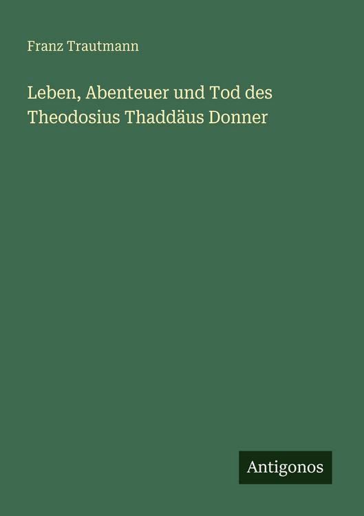 Produktbild: Leben, Abenteuer und Tod des Theodosius Thadd&auml;us Donner