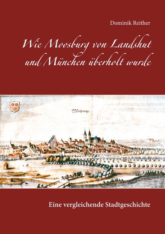 Produktbild: Wie Moosburg von Landshut und M&uuml;nchen &uuml;berholt wurde
