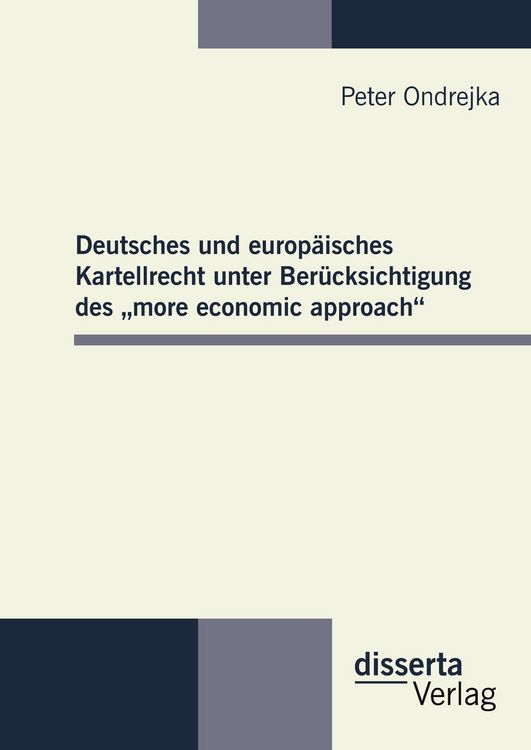 Produktbild: Deutsches und europ&auml;isches Kartellrecht unter Ber&uuml;cksichtigung des "more economic approach"