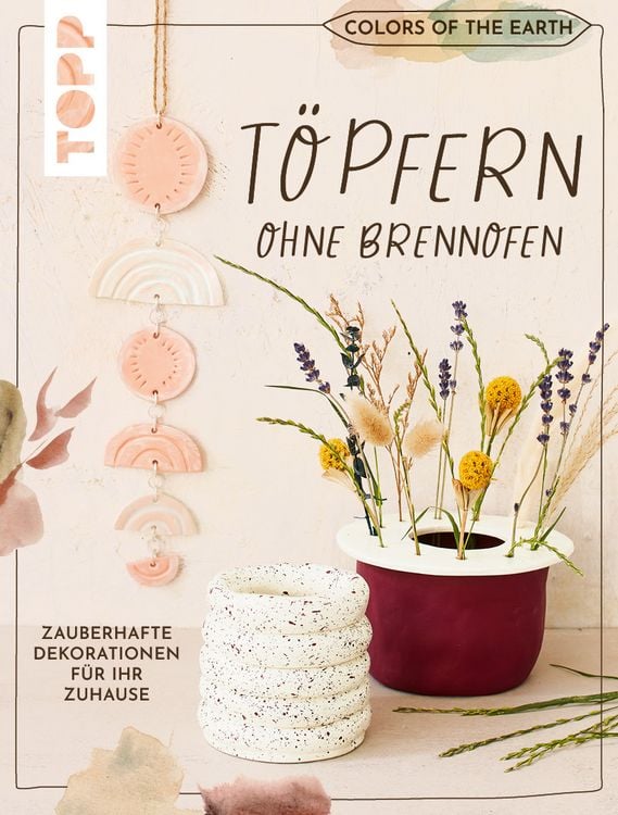 Produktbild: Colors of the Earth - T&ouml;pfern ohne Brennofen. Zauberhafte Dekorationen f&uuml;r Ihr Zuhause