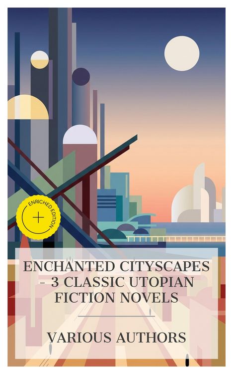 Produktbild: Enchanted Cityscapes - 3 Classic Utopian Fiction Novels