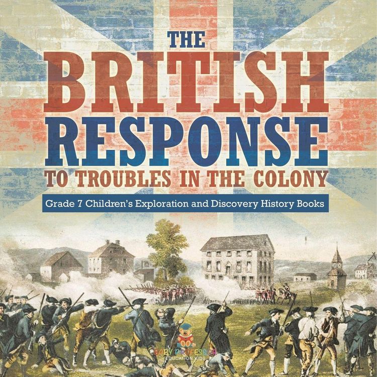 Produktbild: The British Response to Troubles in the Colony | Grade 7 Children's Exploration and Discovery History Books