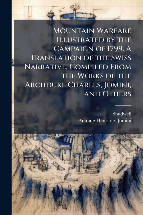 Produktbild: Mountain Warfare Illustrated by the Campaign of 1799. A Translation of the Swiss Narrative, Compiled From the Works of the Archduke Charles, Jomini, a