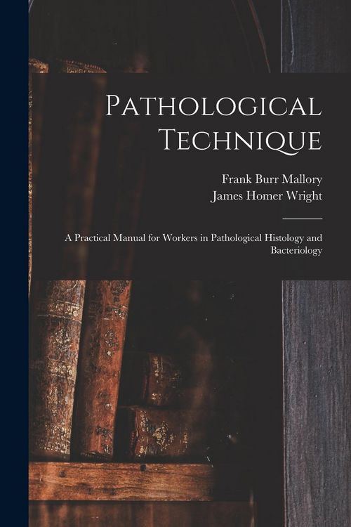 Produktbild: Pathological Technique: a Practical Manual for Workers in Pathological Histology and Bacteriology