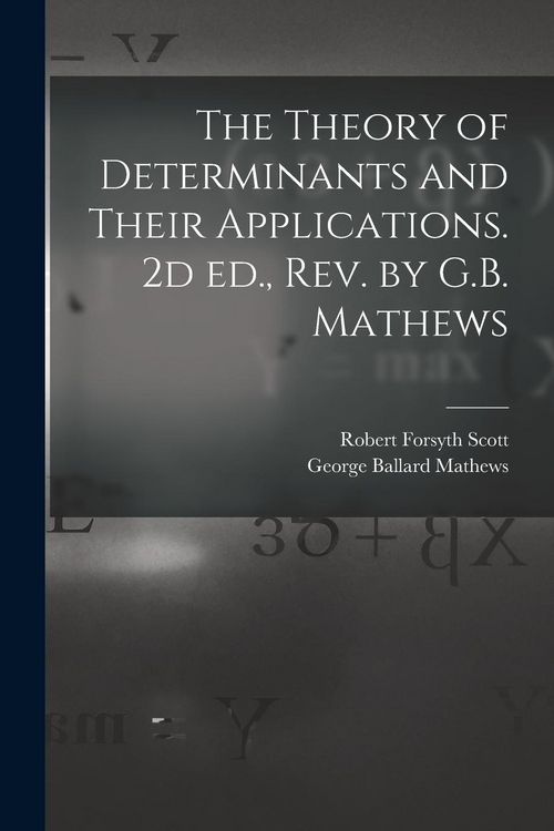 Produktbild: The Theory of Determinants and Their Applications. 2d ed., rev. by G.B. Mathews