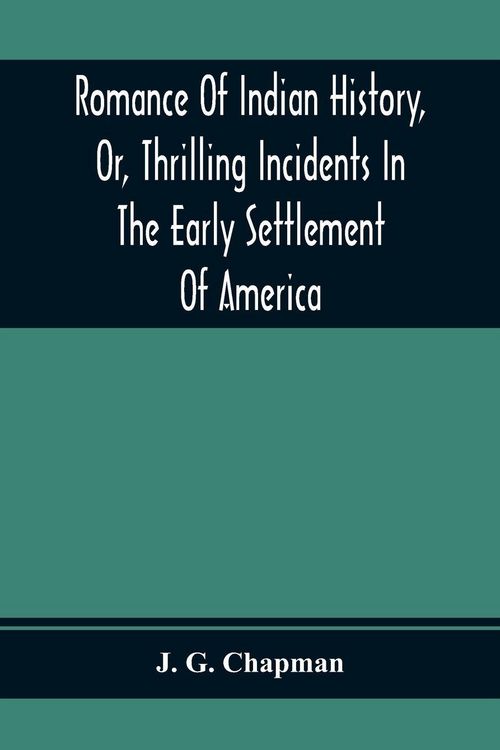 Produktbild: Romance Of Indian History, Or, Thrilling Incidents In The Early Settlement Of America