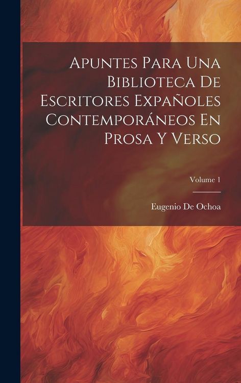 Produktbild: Apuntes Para Una Biblioteca De Escritores Expa&ntilde;oles Contempor&aacute;neos En Prosa Y Verso; Volume 1