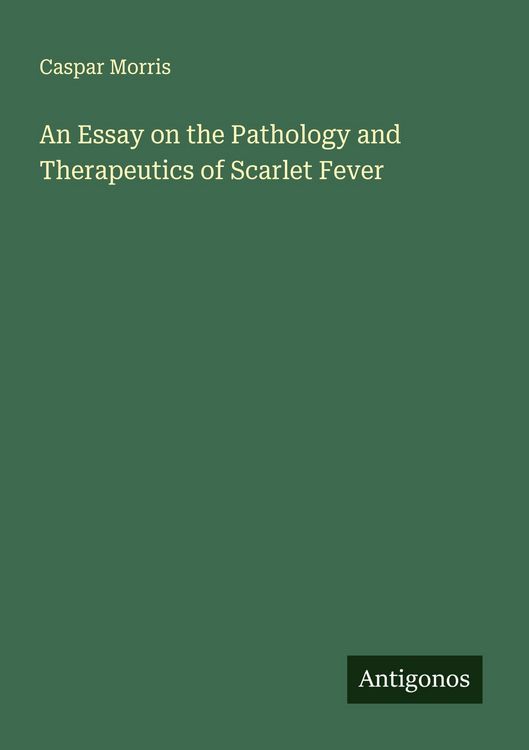 Produktbild: An Essay on the Pathology and Therapeutics of Scarlet Fever