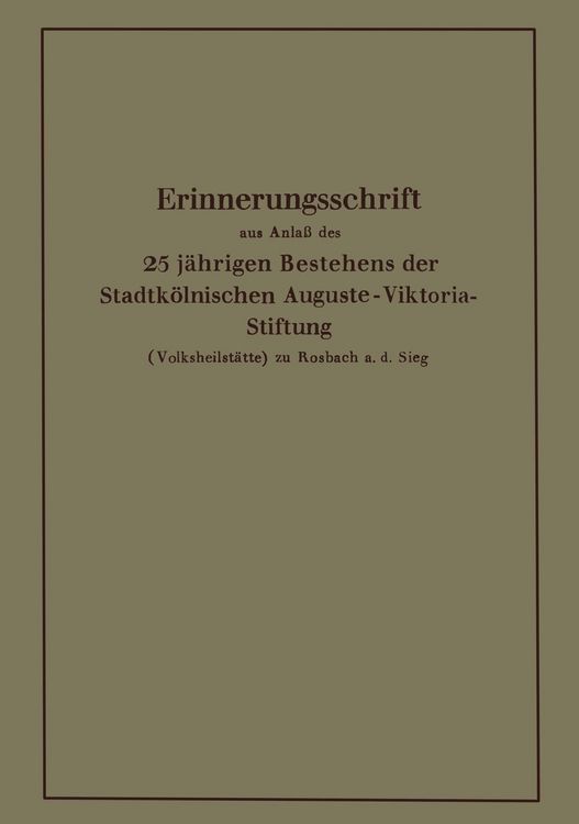 Produktbild: Erinnerungsschrift aus Anla&szlig; des 25 j&auml;hrigen Bestehens der Stadtk&ouml;lnischen Auguste-Viktoria-Stiftung