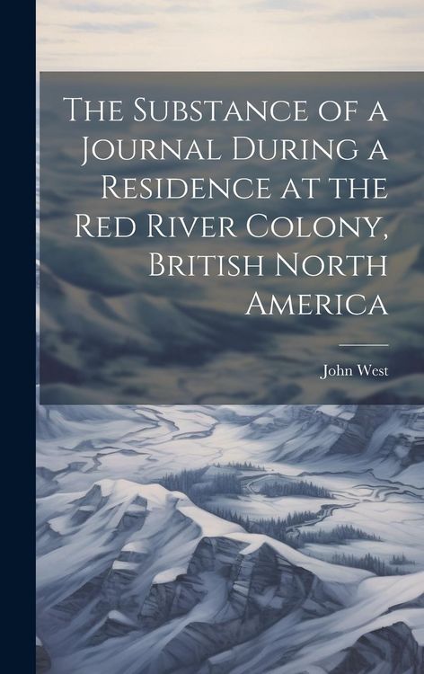 Produktbild: The Substance of a Journal During a Residence at the Red River Colony, British North America