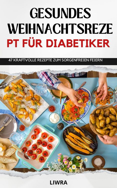 Produktbild: Gesundes Weihnachtsrezeptbuch f&uuml;r Diabetiker - 47 Rezepte zum sorgenfreien Feiern