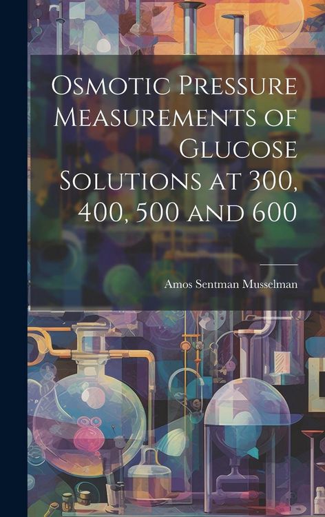 Produktbild: Osmotic Pressure Measurements of Glucose Solutions at 300, 400, 500 and 600