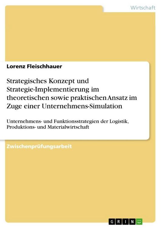 Produktbild: Strategisches Konzept und Strategie-Implementierung im theoretischen sowie praktischen Ansatz im Zuge einer Unternehmens-Simulation