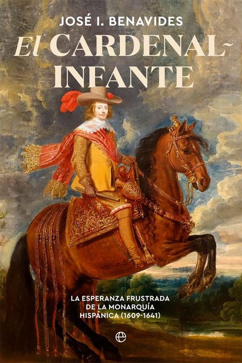 Produktbild: El cardenal-infante : la esperanza frustrada de la monarqu&iacute;a hisp&aacute;nica 1609-1641