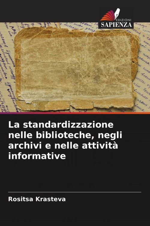 Produktbild: La standardizzazione nelle biblioteche, negli archivi e nelle attivit&agrave; informative