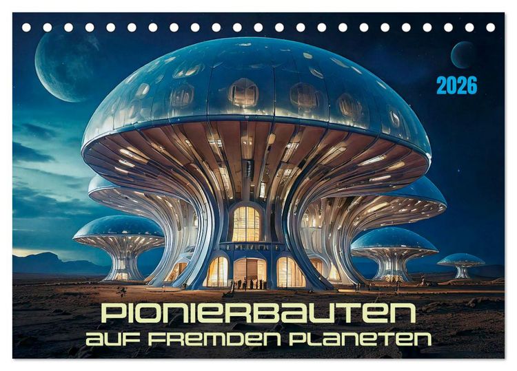 Produktbild: Pionierbauten auf fremden Planeten (Tischkalender 2026 DIN A5 quer), CALVENDO Monatskalender