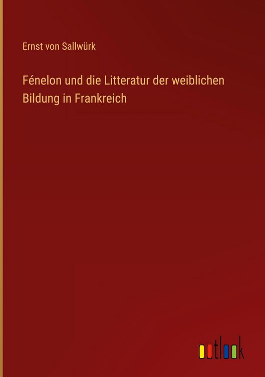 Produktbild: F&eacute;nelon und die Litteratur der weiblichen Bildung in Frankreich