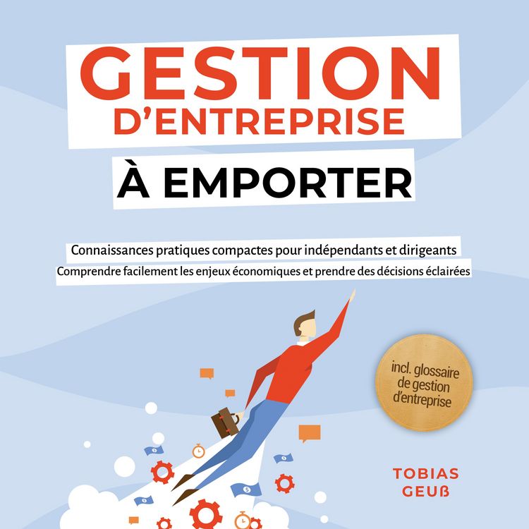 Produktbild: Gestion d'Entreprise &agrave; emporter &ndash; Connaissances pratiques compactes pour ind&eacute;pendants et dirigeants : Comprendre facilement les enjeux &eacute;conomiques et prendre des d&eacute;cisions &eacute;clair&eacute;es &ndash; incl. glossaire de gestion d'entreprise