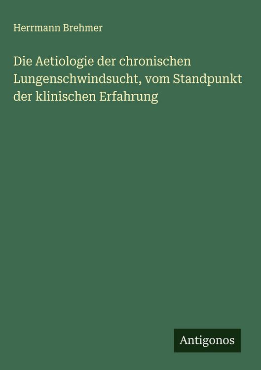Produktbild: Die Aetiologie der chronischen Lungenschwindsucht, vom Standpunkt der klinischen Erfahrung
