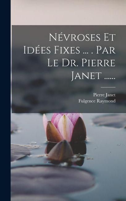 Produktbild: N&eacute;vroses Et Id&eacute;es Fixes ... . Par Le Dr. Pierre Janet ......